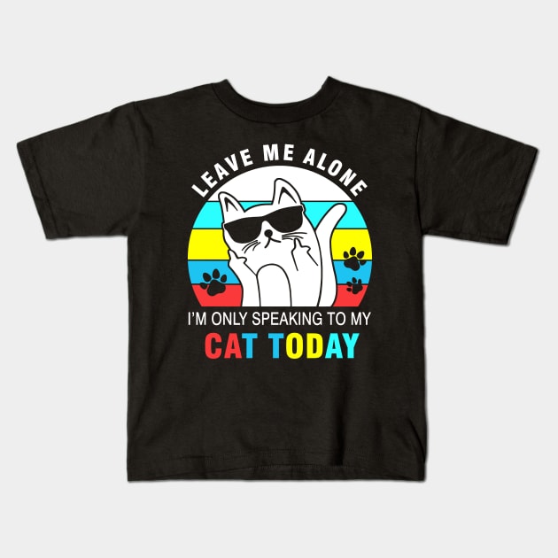 Leave me alone I’m only speaking to my cat today Kids T-Shirt by binnacleenta